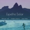 Espelho Solar(feat. Ithamara Koorax & João Palma) - Rodrigo Lima&Ithamara Koorax&Joao Palma