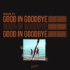 Good in Goodbye - Rushlow&CPX&Madison Beer&One Love&Kinetics&Big Taste&Lowell&Isiah Sominique Libeau