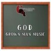 Grown Man Music (Explicit) - G.O.D.