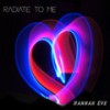 Radiate to Me - Hannah Eve