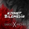 Kıymet Bilemedin - Baroo&Anònim