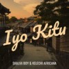 Iyo Kitu - SHALVA  BOY&Kelechi Africana