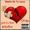 Wantin Me To Leave (Explicit) - Gutta Da Rebel&Ndoubleok&SLE4ZE