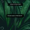 House Music After Death - Krestovsky