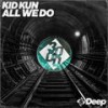 All We Do - Kid Kun&3000 Deep