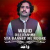 Deedan Me Sta Baaney Me Noore - Wajid