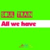 All we have (Original Mix) - Soul Train