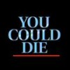 YOU COULD DIE !? - NxxxxxS