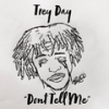 Dont Tell Me - Trey Day