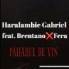 Paharul De Vin (feat. Brentano & Fera) - Haralambie Gabriel&Brentano&Fera