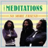 No More Friend - The Meditations