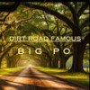 Dirt Road Famous - Big Po