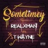 Sometimey (Explicit) - Realxman&T-Wayne