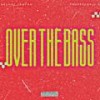 OVER THE BASS (Explicit) - Neshry Trapan&Professor U