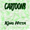 Cartoons (Explicit) - King Hitta