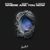 Where Are You Now - Brøder&DR4MX&B Martin&Dag Lundberg&Felix de Laet&Joacim BO Persson&Michael Patrick Kelly&Sebastian Arman