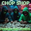 Funneling Funds - Chop Shop