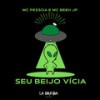 Seu Beijo Vícia (Explicit) - MC Pessoa&Mc Beeh JP&La Gringa Produtora