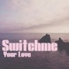 Your Love - Switchme