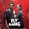 Fly Karke - Sabba&Jasmeen Akhtar&Pranjal Dahiya