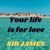 Your Life Is for Love - Sir James