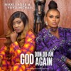 God Don Do Am Again - Nikki Laoye&Yoyo Michael